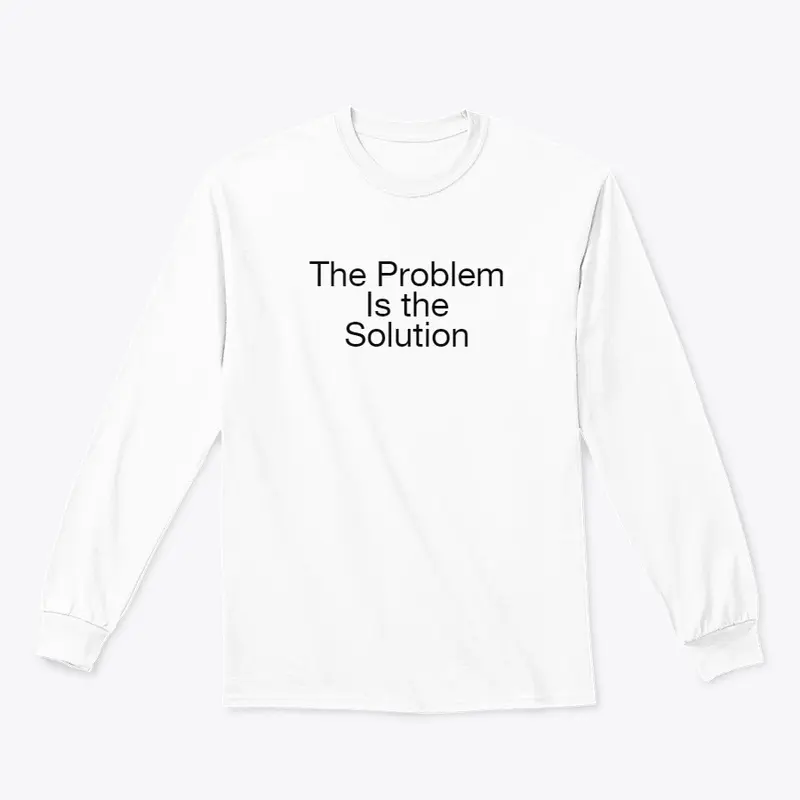 The Problem is The Solution - apparel